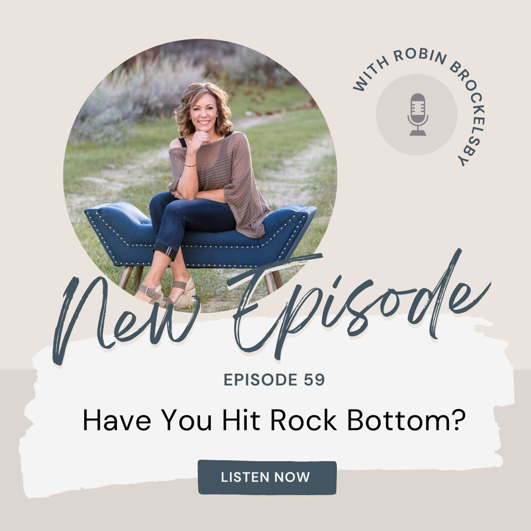 #59: Have You Hit Rock Bottom? With Robin