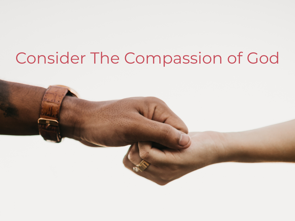 Consider The Compassion Of God