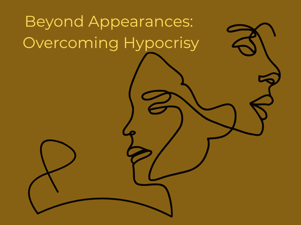 Beyond Appearances: Overcoming Hypocrisy