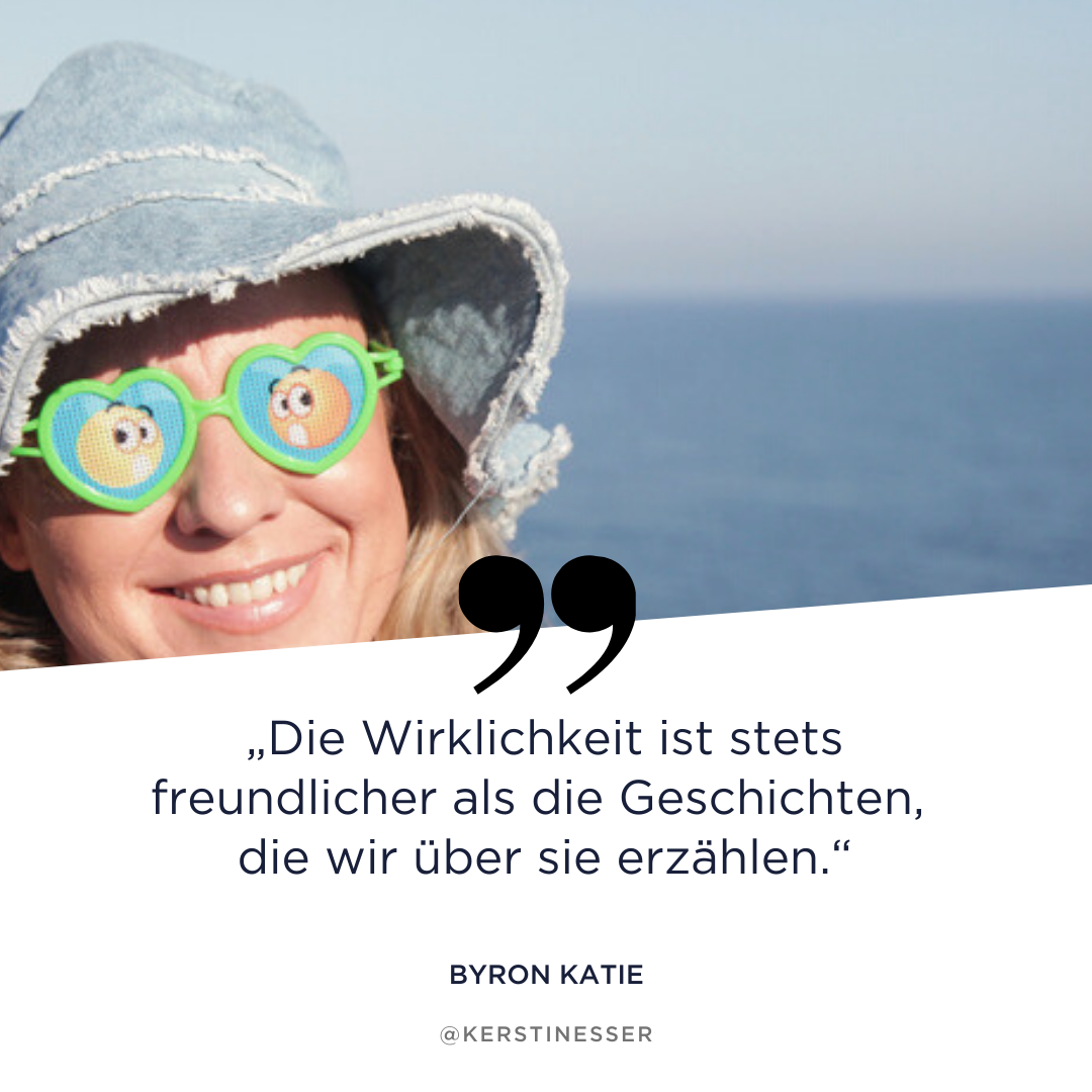 Byron Katie Zitate über Wirklichkeit und die Geschichte die wir darüber erzählen
