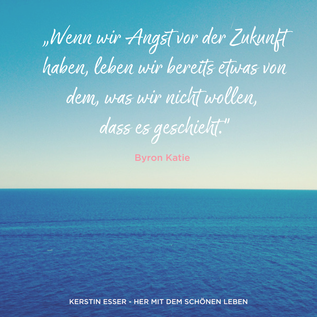 Byron Katie Zitate über Angst und Zukunft