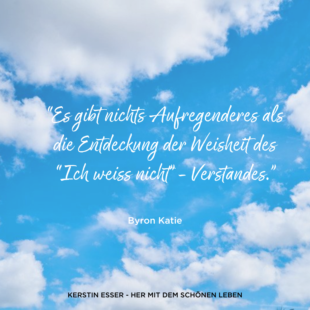 Byron Katie Zitate über den "Ich  weiss nicht " Vertsand