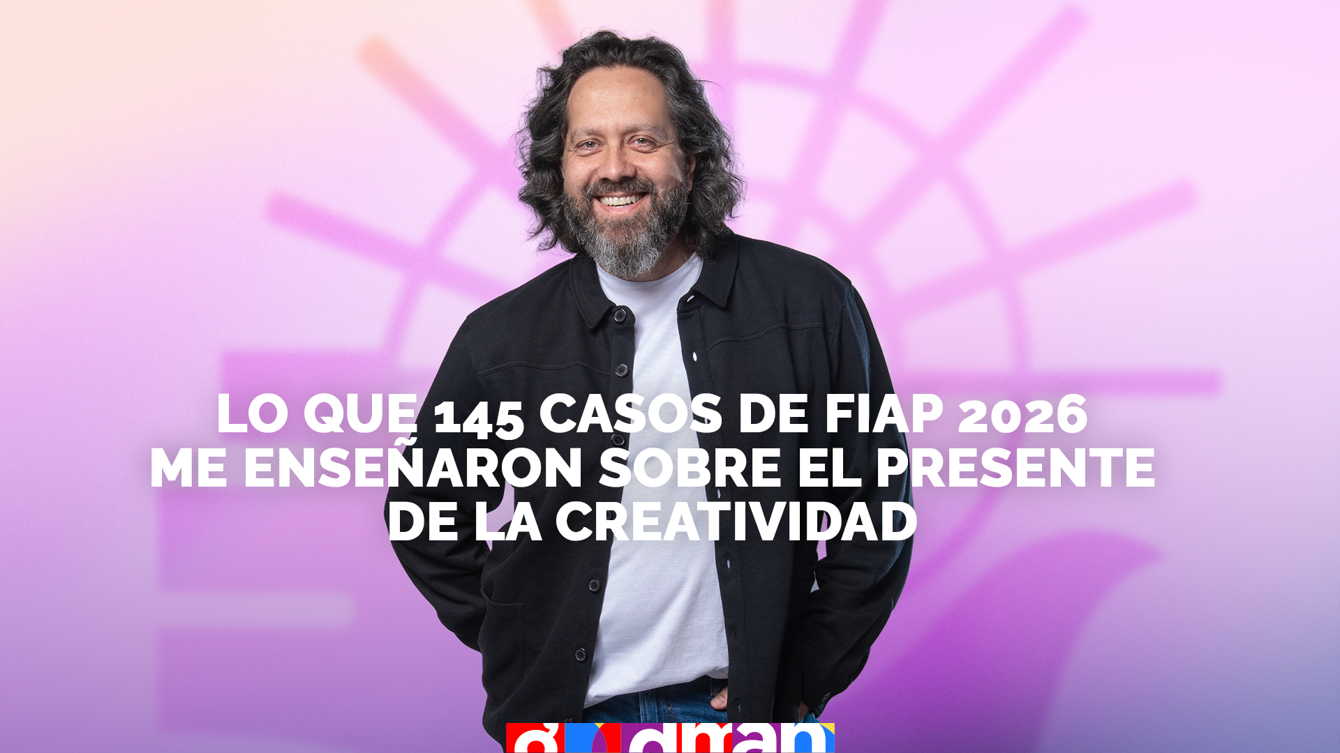 Lo que 145 casos de FIAP 2026 me enseñaron sobre el presente de la creatividad