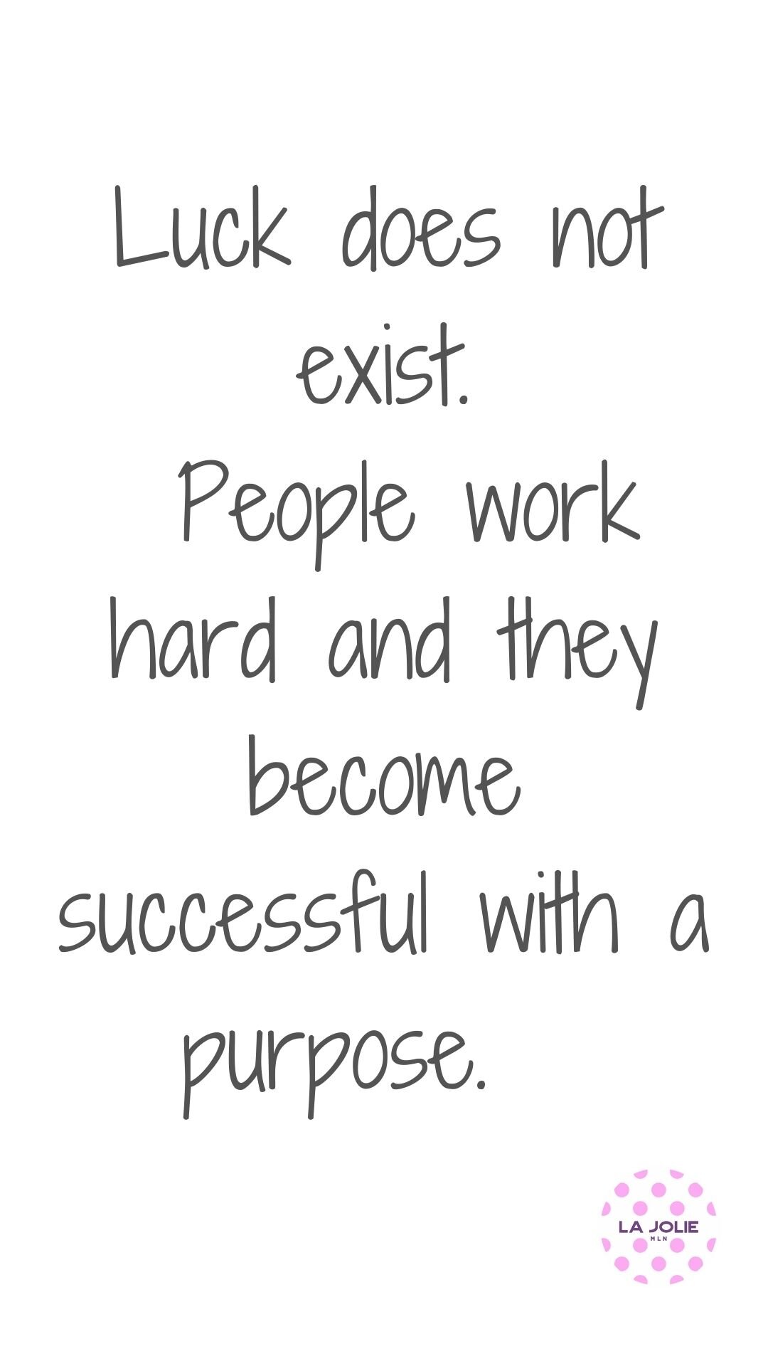 Luck does not exist. People work hard and they become successful with a purpose..jpg