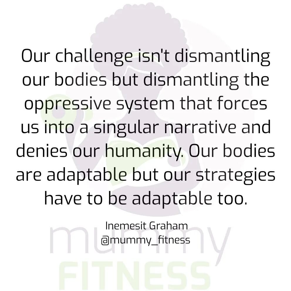 &quot;Our challenge isn't dismantling our bodies but dismantling the oppressive system that forces us into a singular narrative and denies our humanity. Our bodies are adaptable but our strategies have to be adaptable too.&quot;

~ Inemesit Graham
