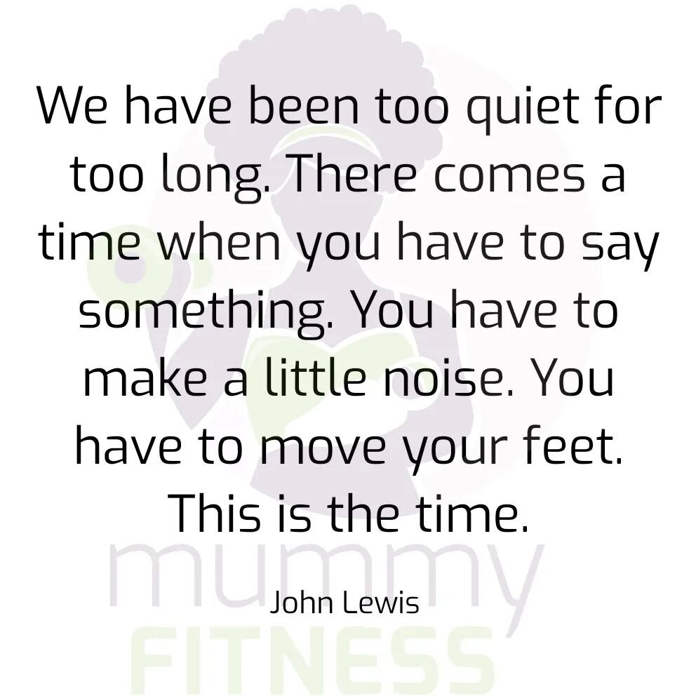 &quot;We have been too quiet for too long. There comes a time when you have to say something. You have to make a little noise. You have to move your feet. This is the time.&rdquo;

~ John Lewis