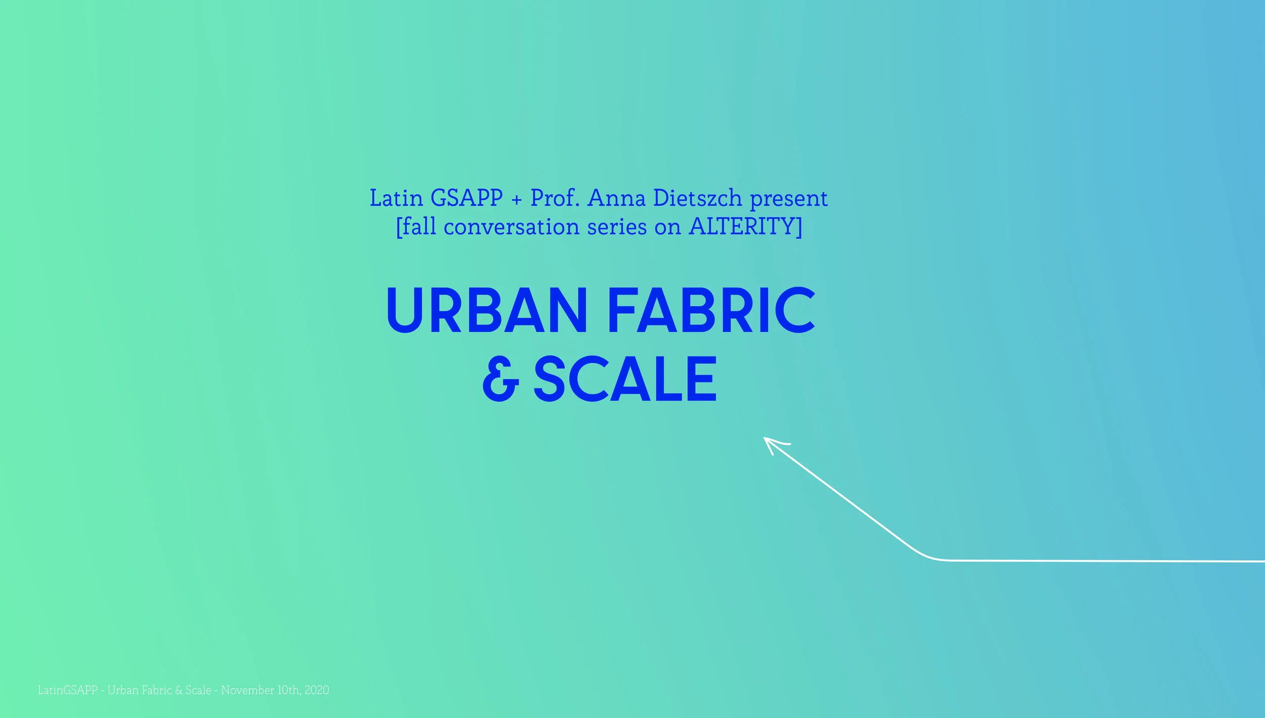 Nov 2020 - Host and moderator of "Urban Fabric & Scale" event at GSAPP, LatinGSAPP Conversation Series on "Alterity."