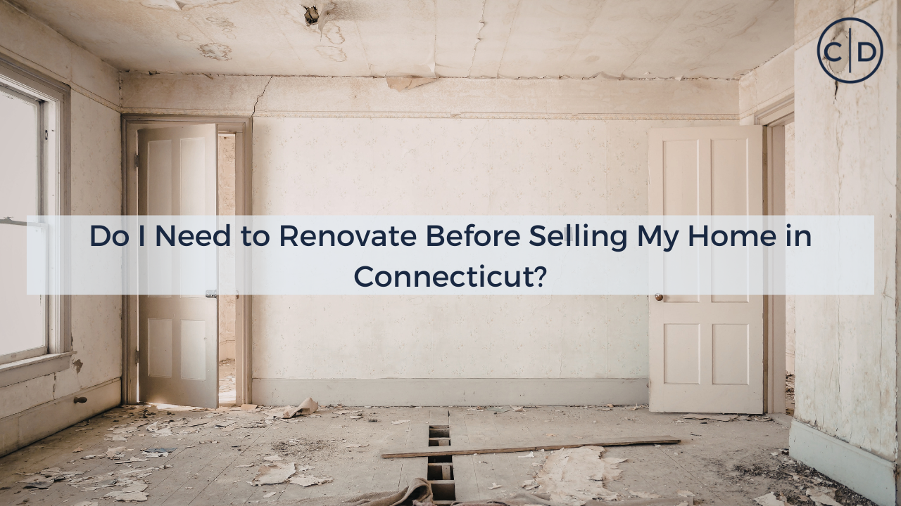 Do I Need to Renovate Before Selling My Home in Connecticut?