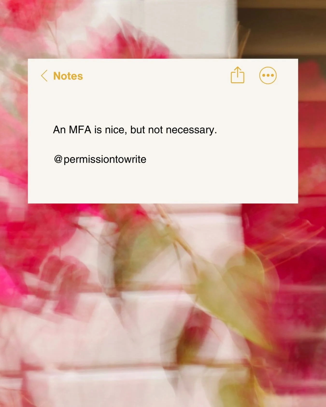 There are tons of writers you admire that have published without an MFA. This is not a knock on education, however, if it&rsquo;s only another barrier holding you back, don&rsquo;t let it. Reading, workshopping, craft classes are all things that can 