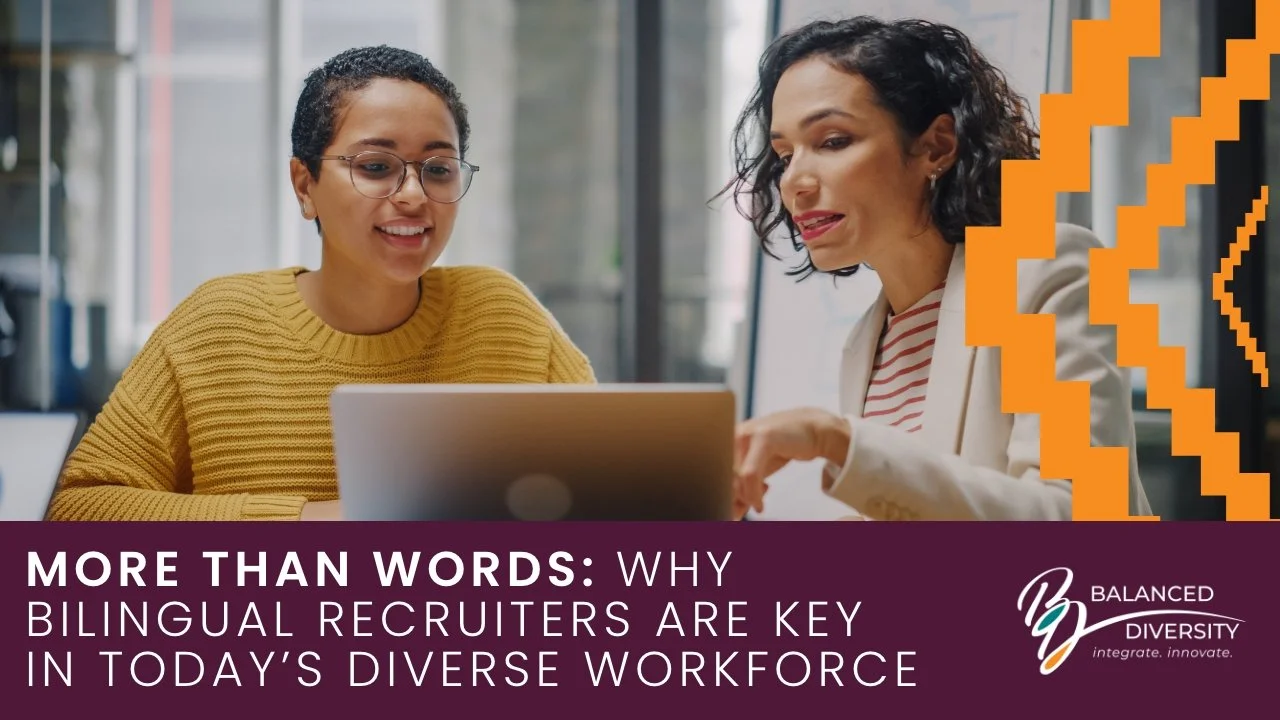 More Than Words: Why Bilingual Recruiters Are Key in Today's Diverse Workforce
