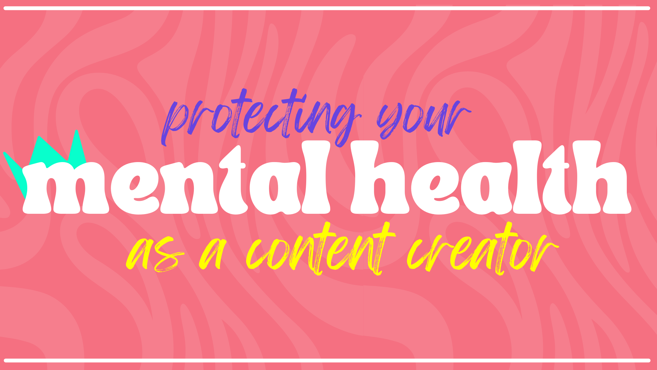 Protecting Your Mental Health as a Content Creator