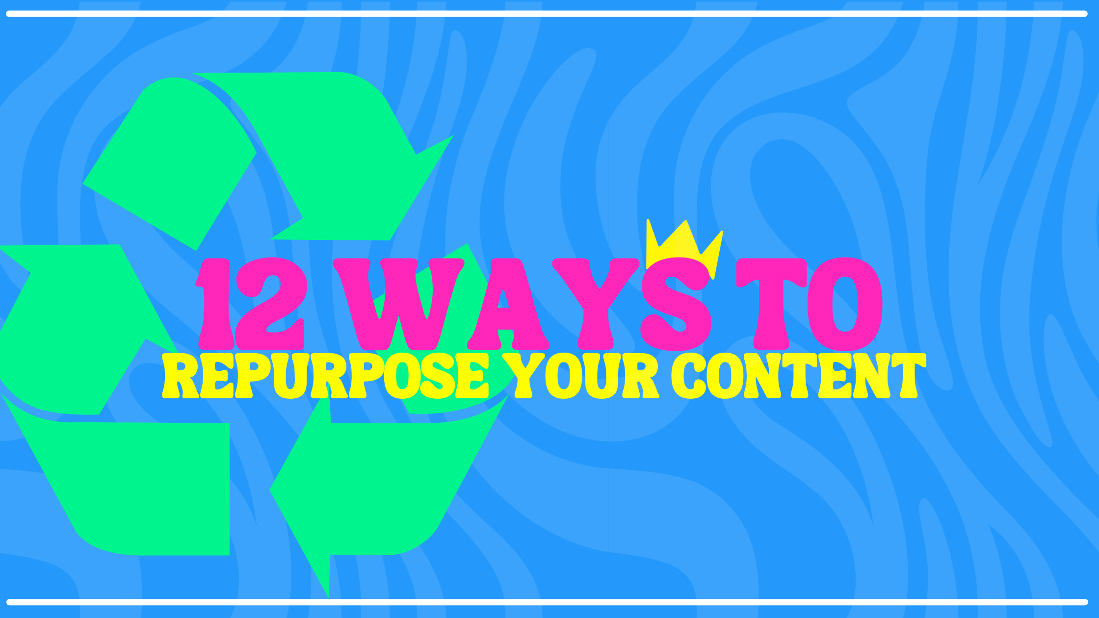 12 Ways to Repurpose Your Content