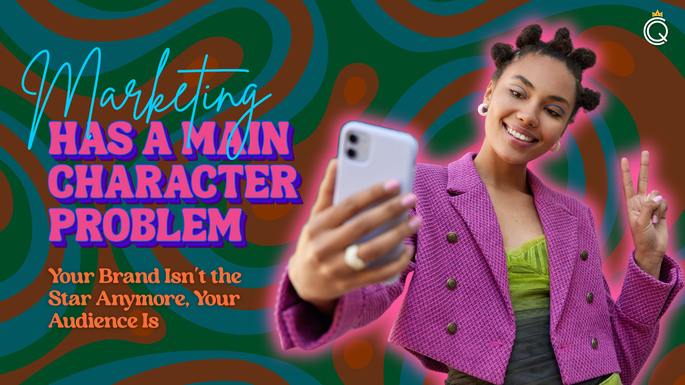 Marketing Has a Main Character Problem: Your Brand Isn’t the Star Anymore, Your Audience Is