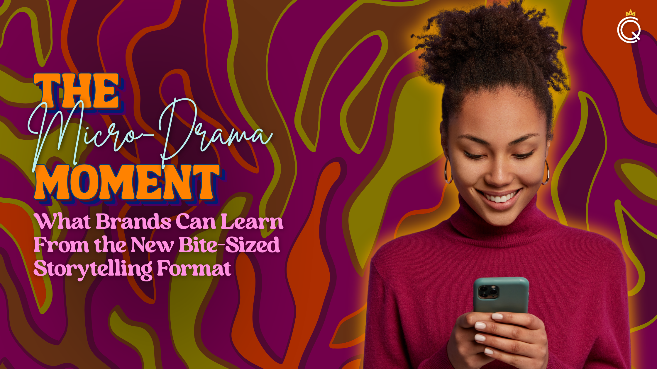 The Micro-Drama Moment: What Brands Can Learn From the New Bite-Sized Storytelling Format