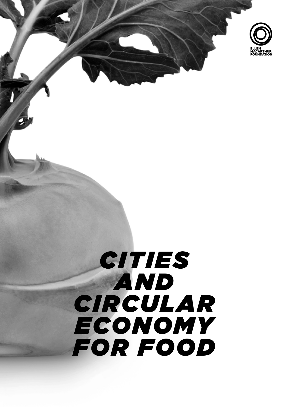Black and white close-up of a turnip with leaves, with text 'Cities and Circular Economy for Food' and the Ellen MacArthur Foundation logo.