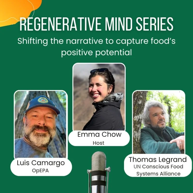 Graphic for the Regenerative Mind Series featuring host Emma Chow with guests Luis Camargo and Thomas Legrand. Title: Shifting the narrative to capture food's positive potential. Includes photos of each person and a microphone icon.