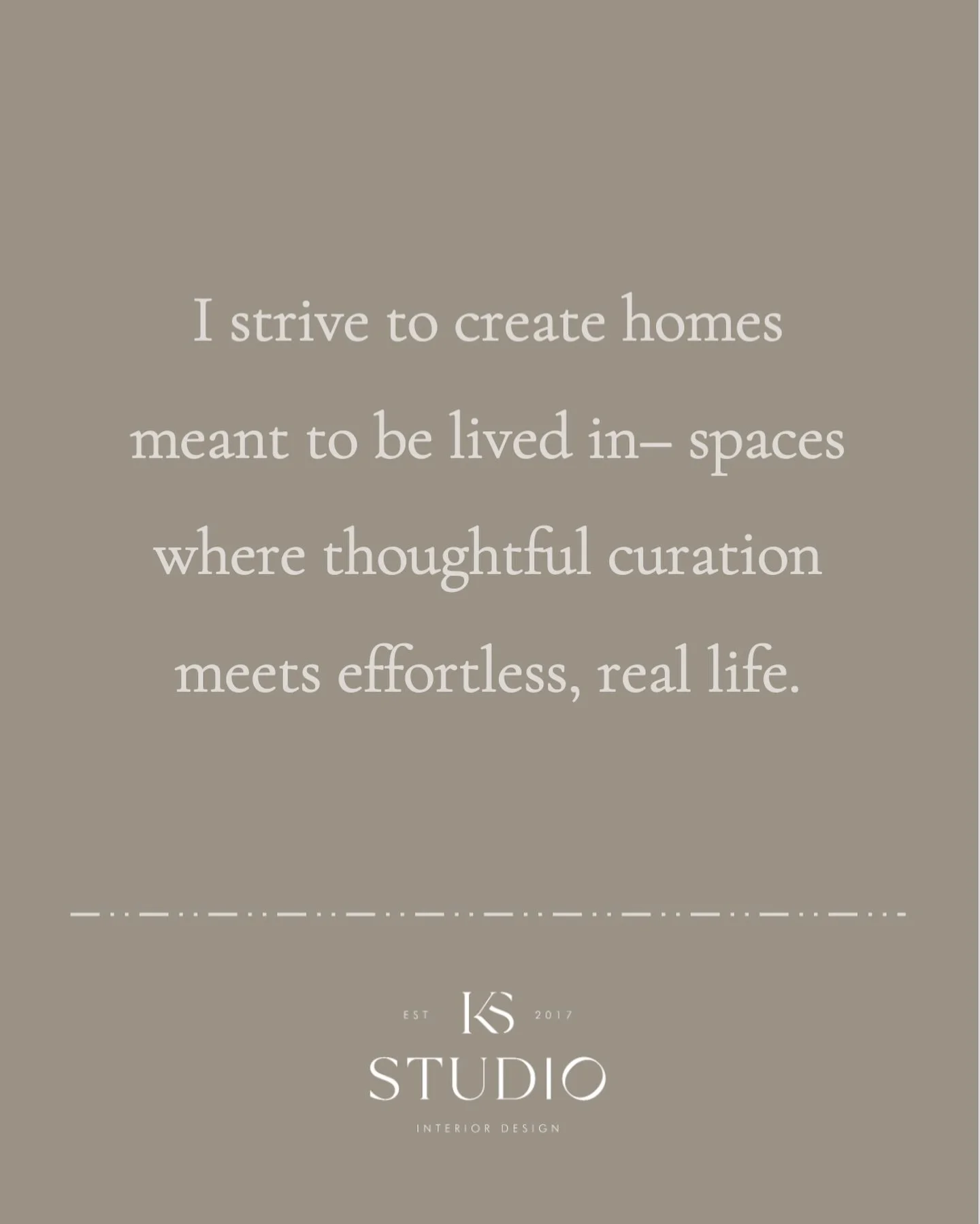 I never want to design homes that aren&rsquo;t meant to be lived in. I want every home to feel the presence of the owners stories told in it. Could be done through family pictures displayed throughout, trinkets from their travels displayed in a clutt