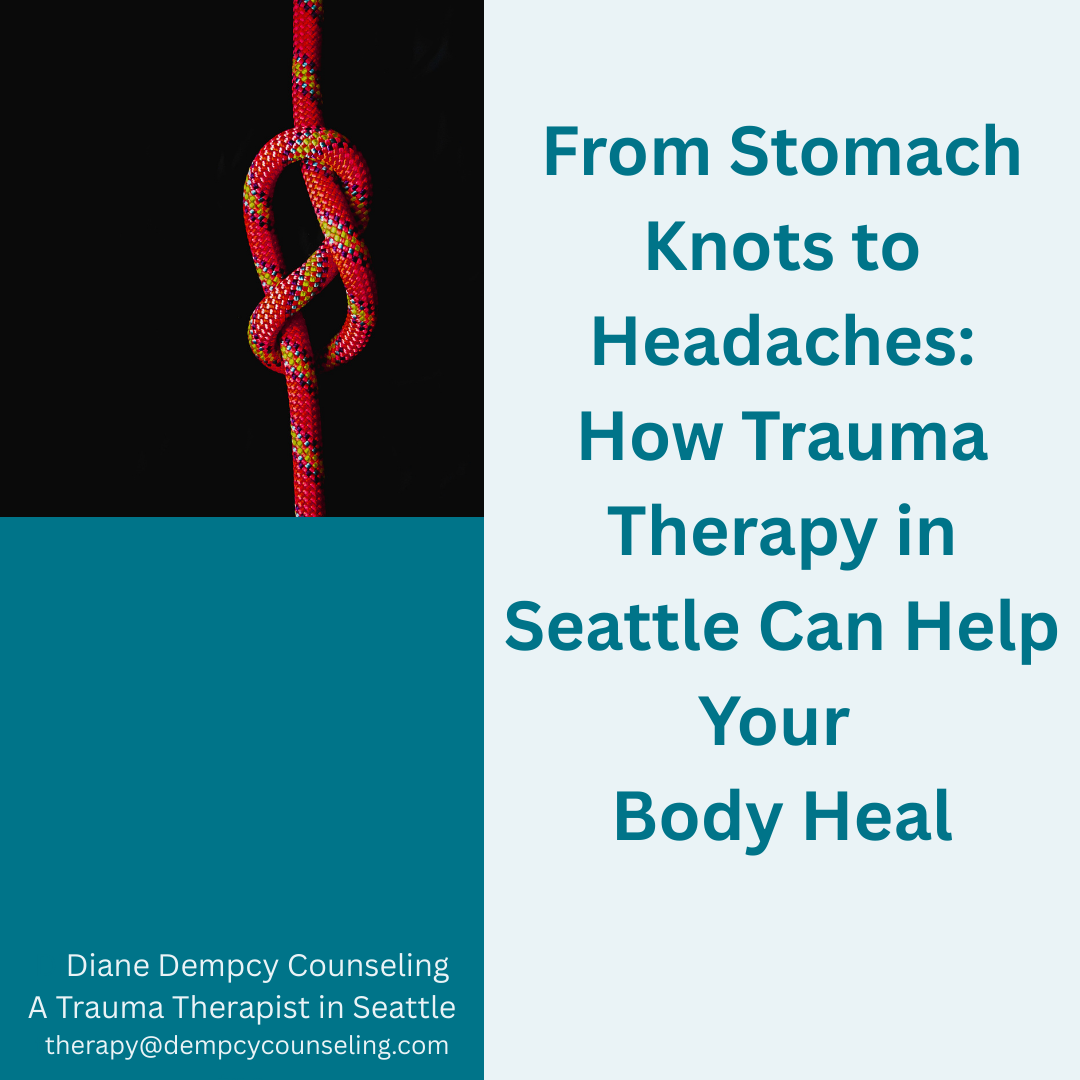 From Stomach Knots to Headaches: How Trauma Therapy in Seattle Can Help Your Body Heal