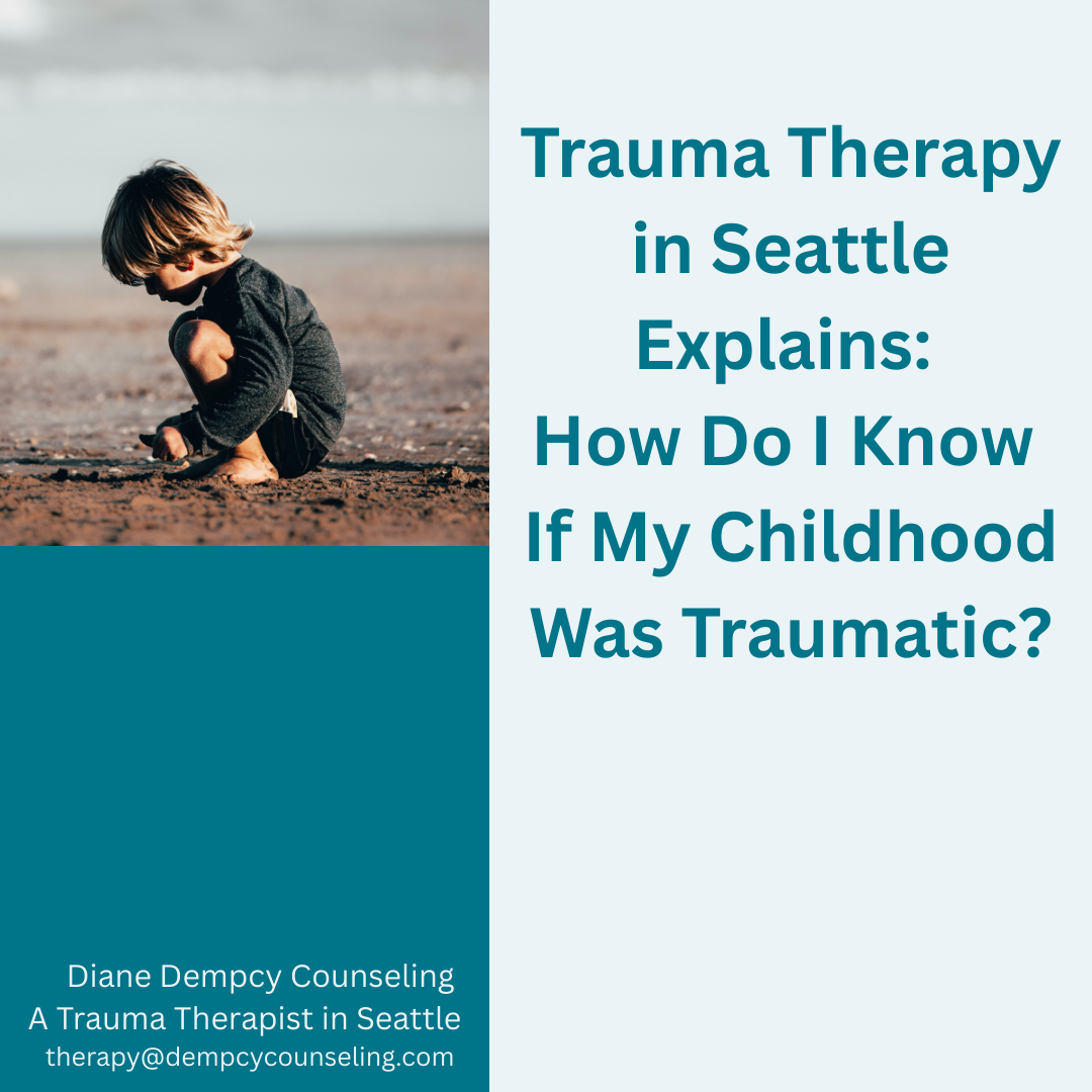 Trauma Therapy in Seattle Explains: How Do I Know If My Childhood Was Traumatic?