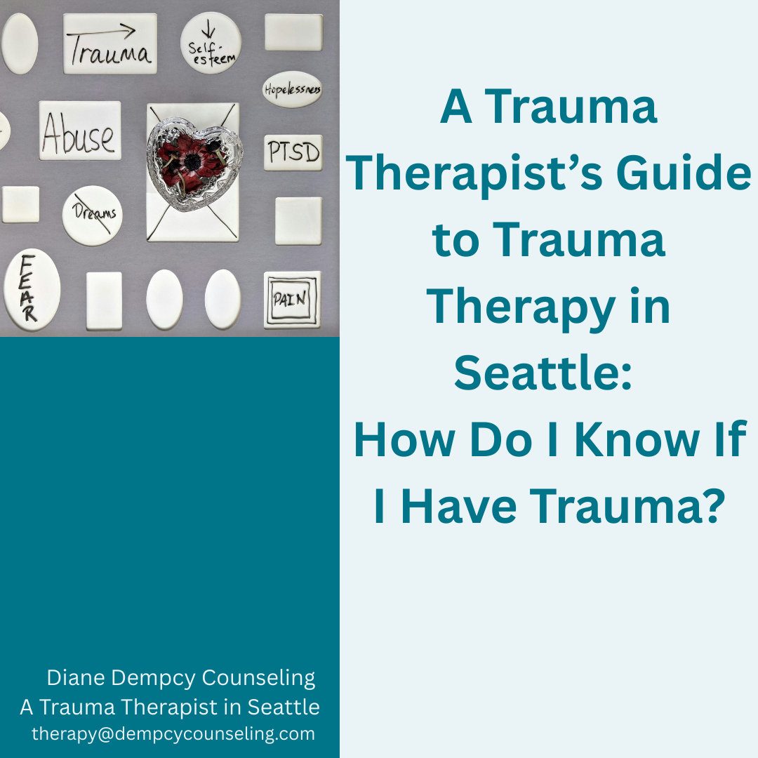A Trauma Therapist’s Guide to Trauma Therapy in Seattle: How Do I Know If I Have Trauma?