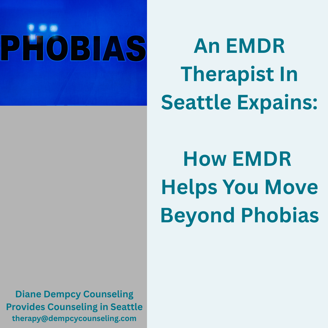 An EMDR Therapist In Seattle Explains: How EMDR Helps You Move Beyond Phobias