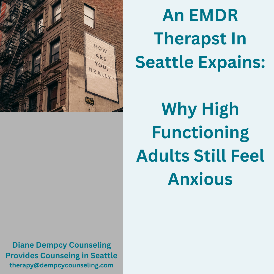 An EMDR Therapist In Seattle Explains: Why High Functioning Adults Still Feel Anxious