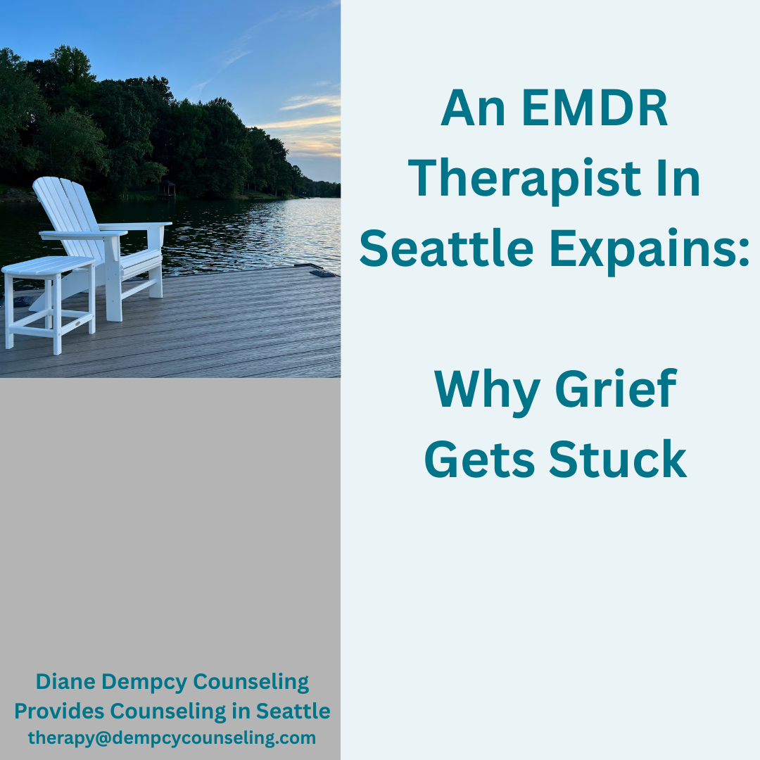 An EMDR Therapist In Seattle Explains: Why Grief Gets Stuck