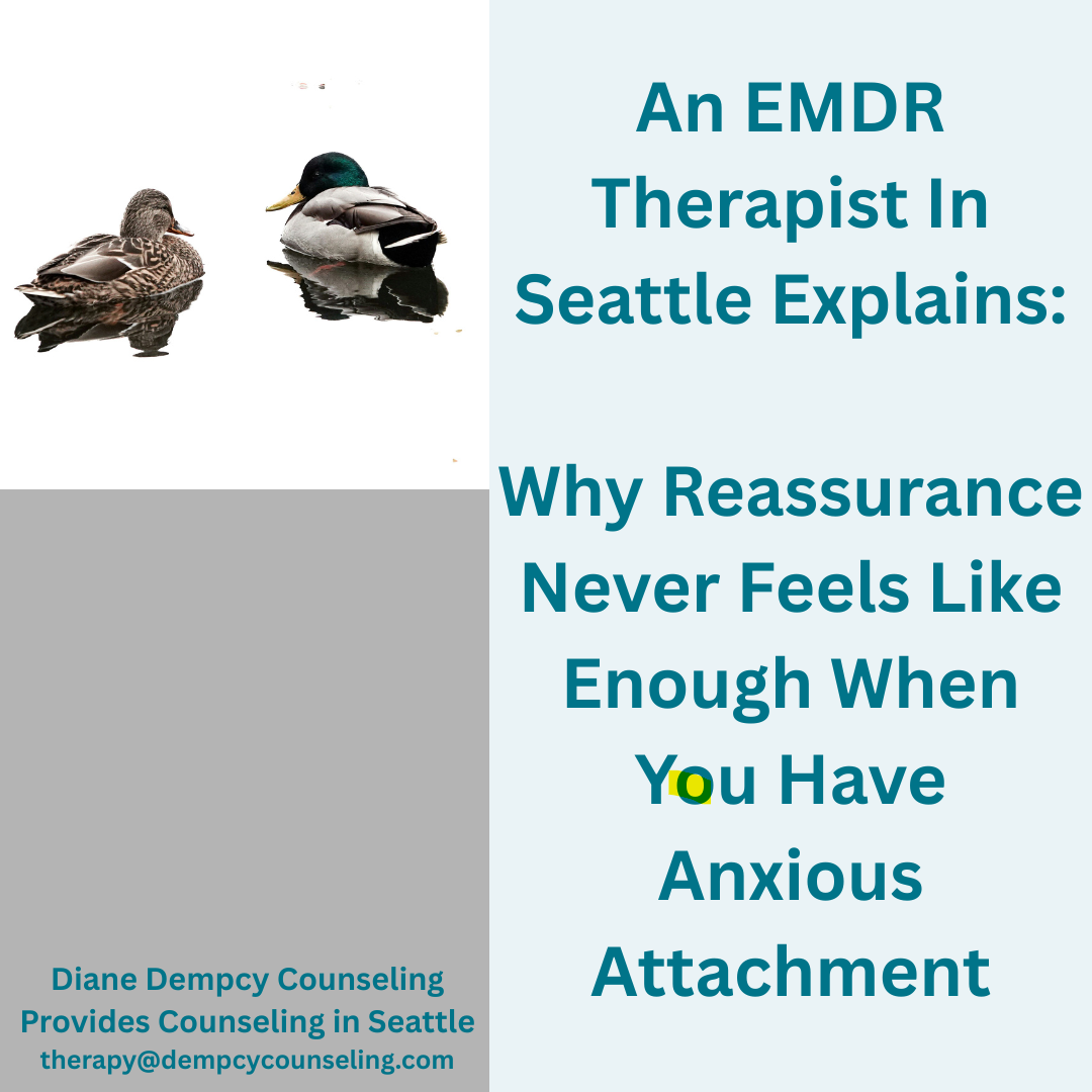 An EMDR Therapist In Seattle Explains: Why Reassurance Never Feels Like Enough When You Have Anxious Attachment