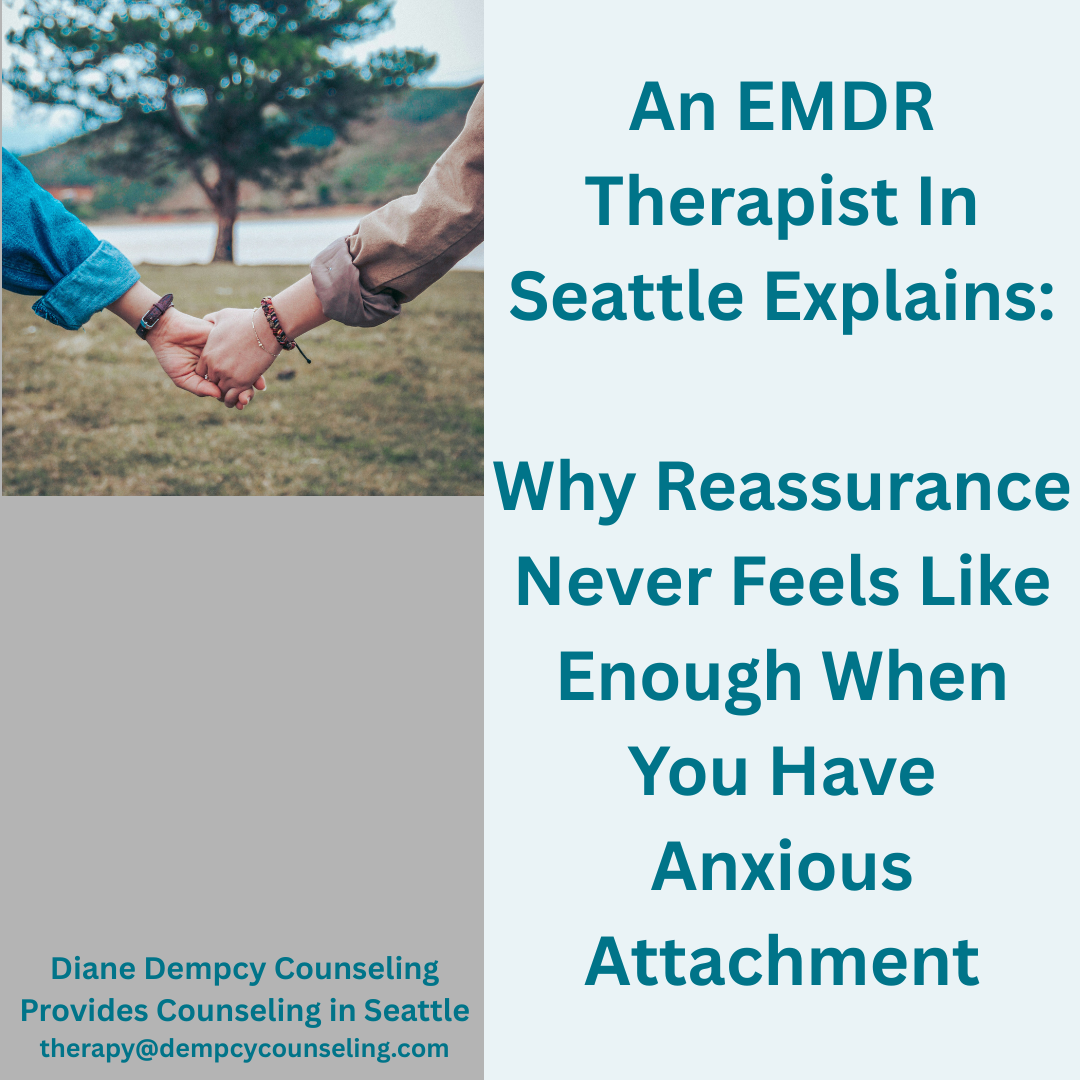 An EMDR Therapist In Seattle Explains: Why Reassurance Never Feels Like Enough When You Have Anxious Attachment