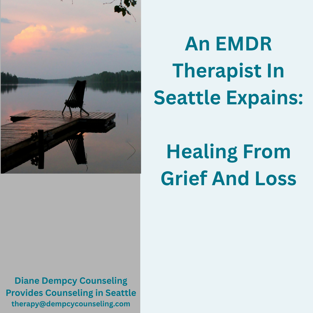 An EMDR Therapist In Seattle Explains: Healing From Grief And Loss