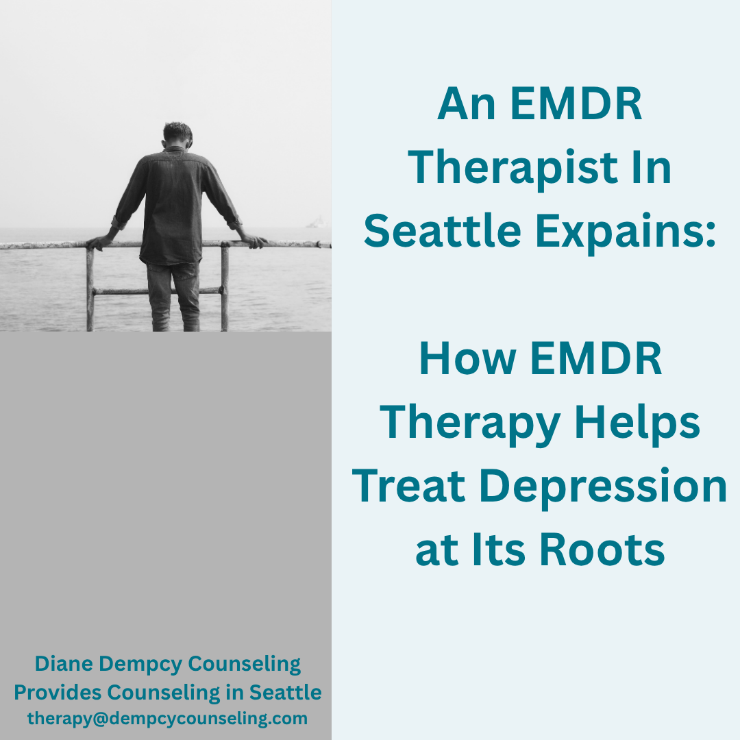 An EMDR Therapist In Seattle Explains: How EMDR Therapy Helps Treat Depression at Its Roots