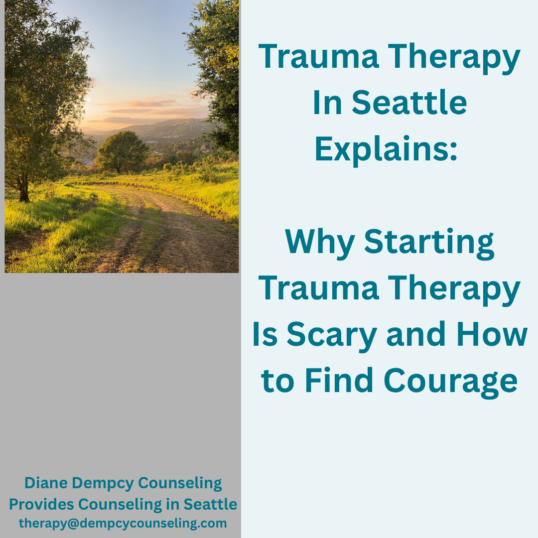Trauma Therapy Seattle: Why Starting Trauma Therapy Is Scary and How to Find Courage