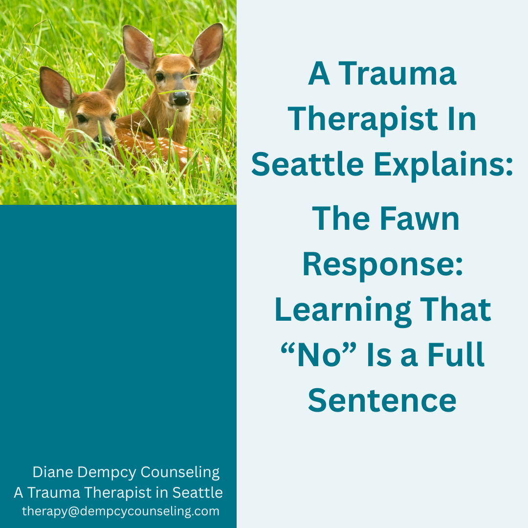 A Trauma Therapist In Seattle Explains: Boundaries and the Fawn Response: Learning That “No” Is a Full Sentence