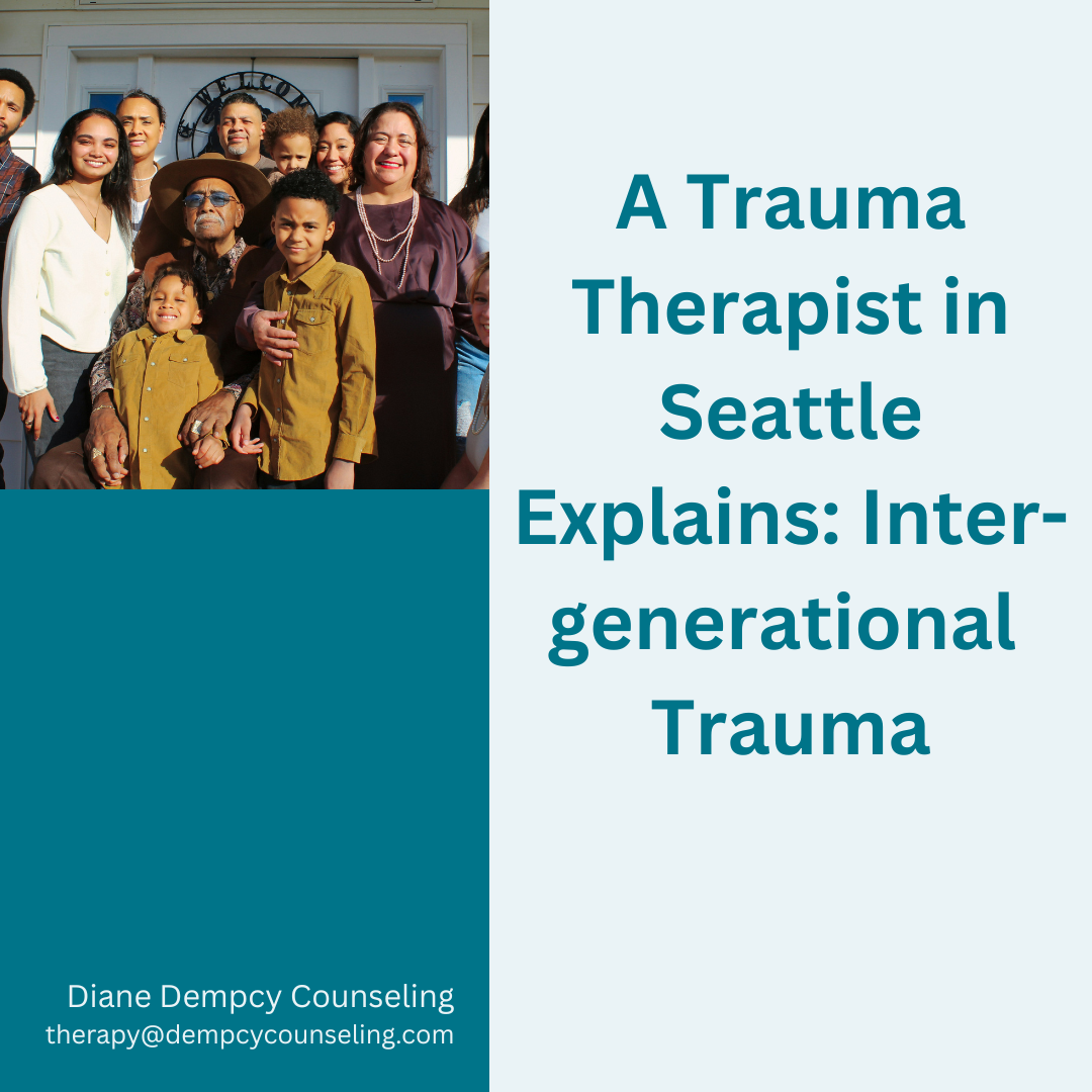 A Trauma Therapist In Seattle Explains: Intergenerational Trauma 