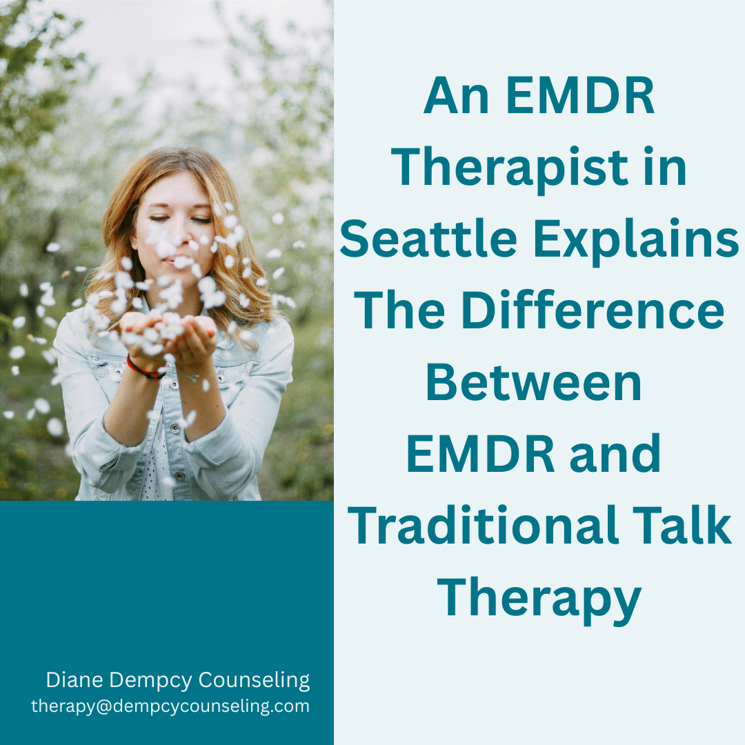 An EMDR Therapist in Seattle Explains The Difference Between EMDR and Traditional Talk Therapy
