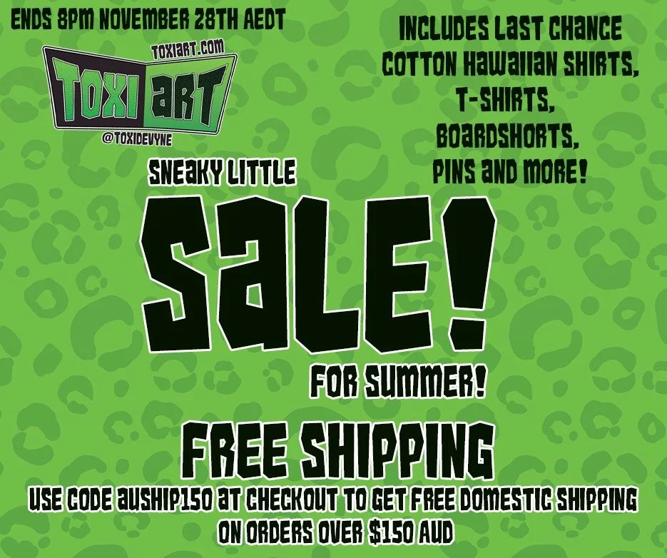 Lots of discounted apparel! Hawaiian shirts and boardshorts dropped from Au$85 to $69-75! Werewolf and Goth GF tees down from $50 to $40!

Free shipping within Australia on Orders over $150, use code AUSHIP150 at checkout!

Sale ends 28th Nov AEDT

#