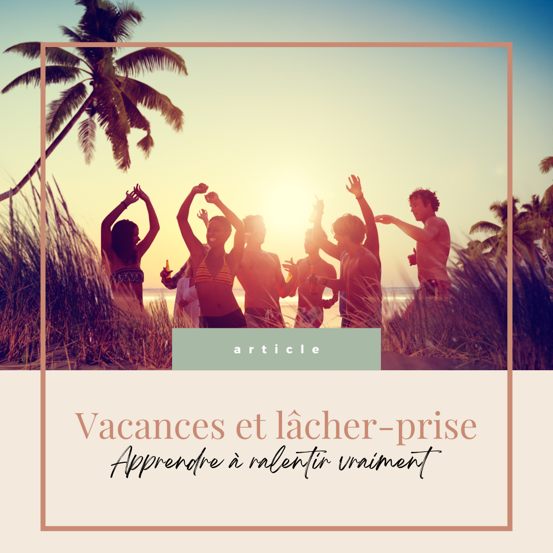 Vacances et lâcher-prise : apprendre à ralentir vraiment grâce à la sophrologie