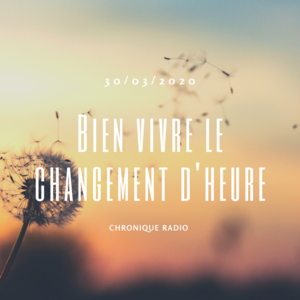 Chronique radio du 30 mars : Bien vivre le changement d’heure