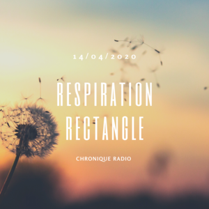Chronique radio du 14 avril : La respiration rectangle