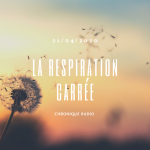 Chronique radio du 21 avril : Respiration carrée