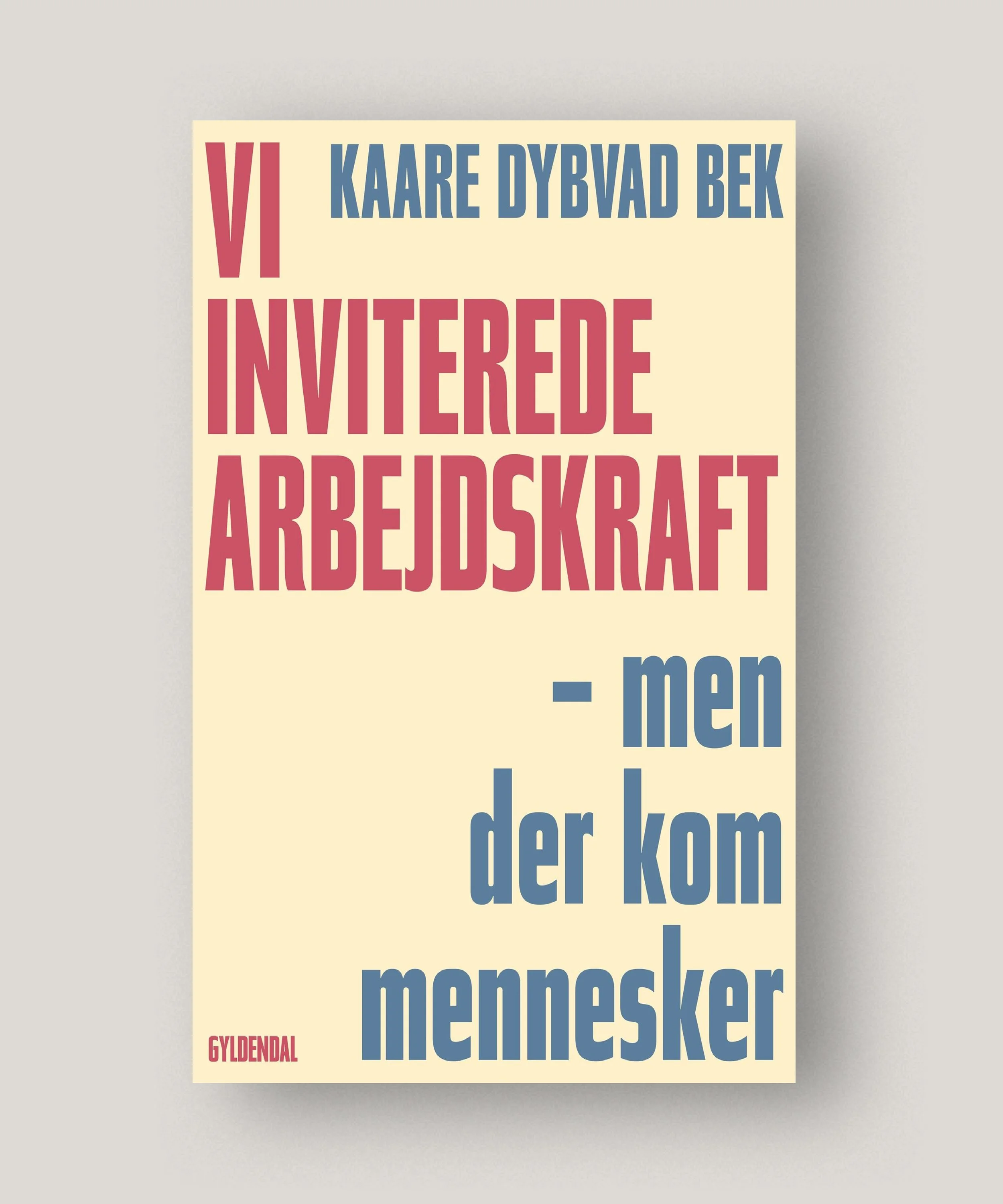 Vi inviterede arbejdskraft - men der kom mennesker – Kaare Dybvad Bek