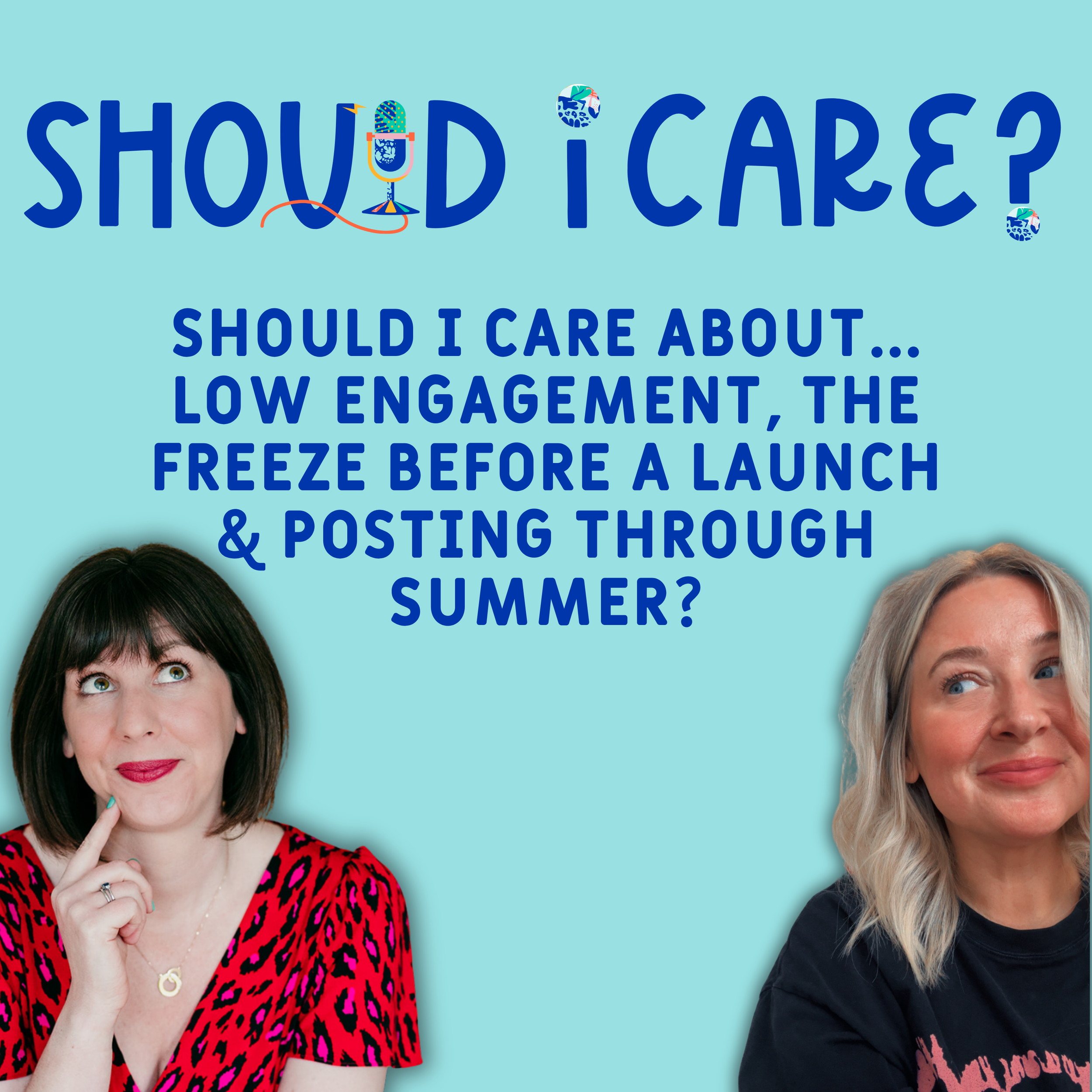 Ep 5: Should I Care About... Low Engagement, The Freeze Before A Launch &amp; Posting Through Summer?