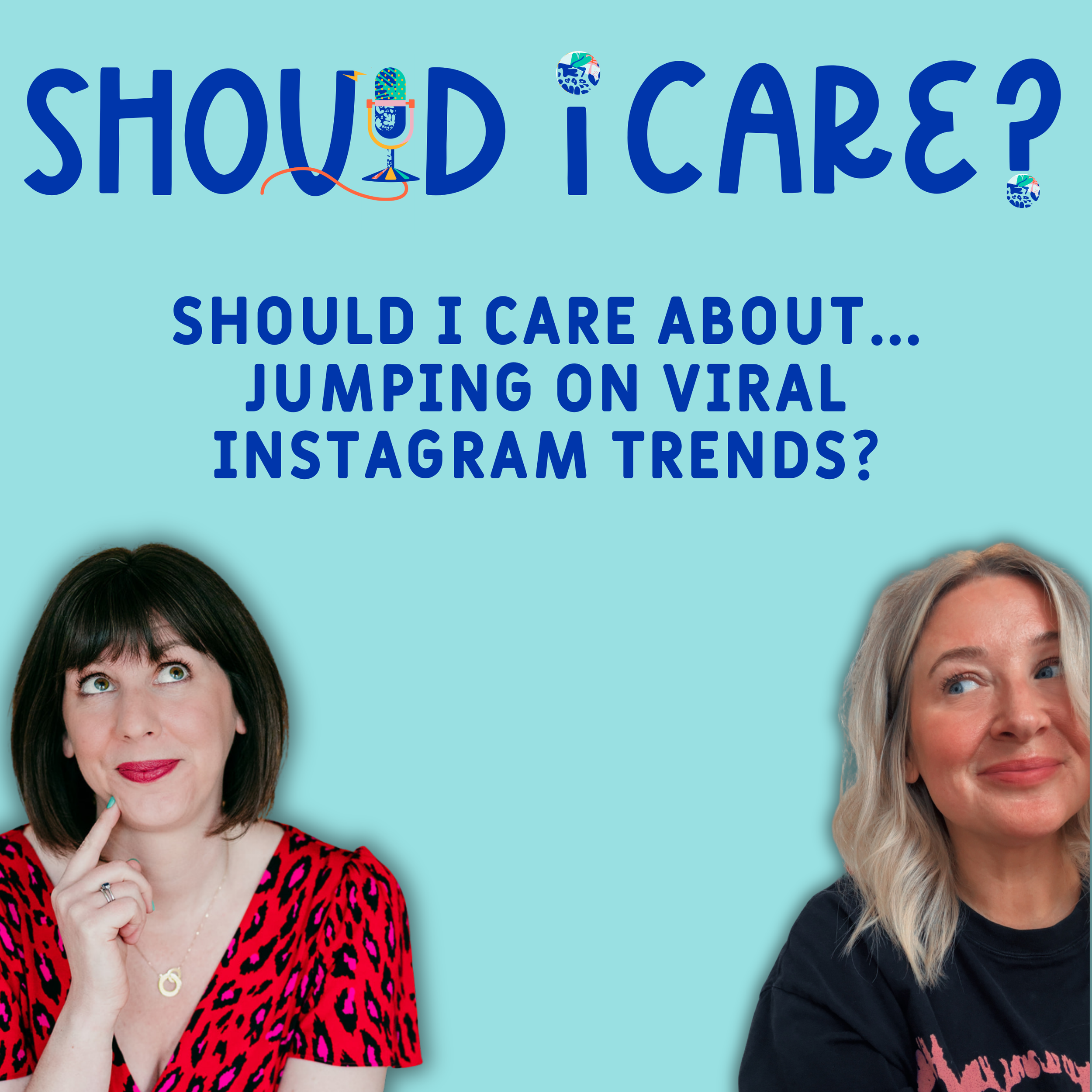 Ep 9: Should I Care About... Jumping On Viral Instagram Trends?