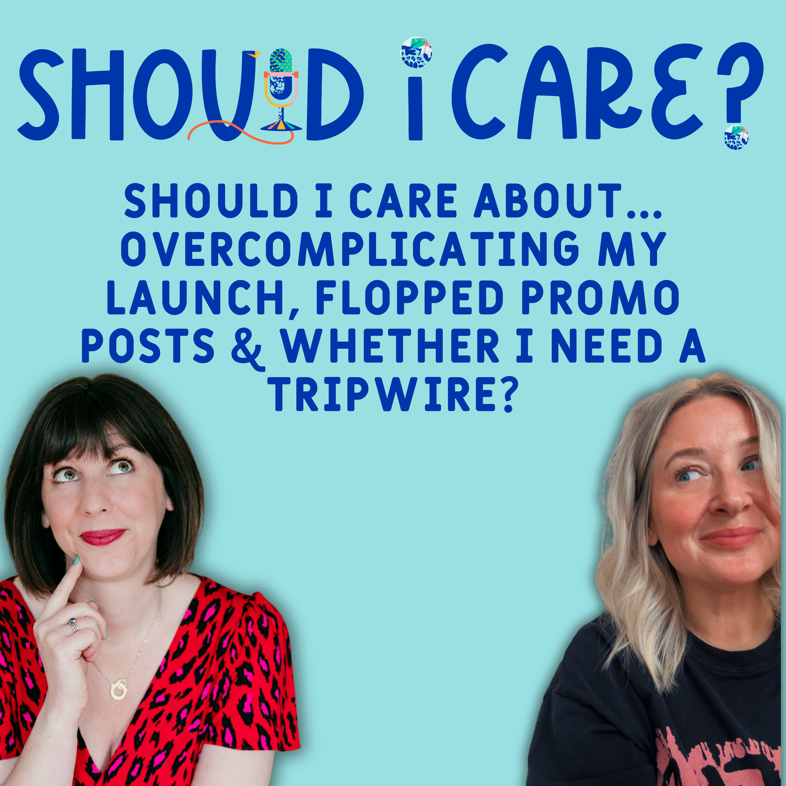 Ep 14: Should I Care About... Overcomplicating My Launch, Flopped Promo Posts &amp; Whether I Need A Tripwire?