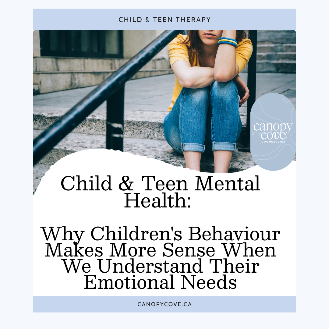 Child &amp; Teen Mental Health: Why Children's Behaviour Makes More Sense When We Understand Their Emotional Needs