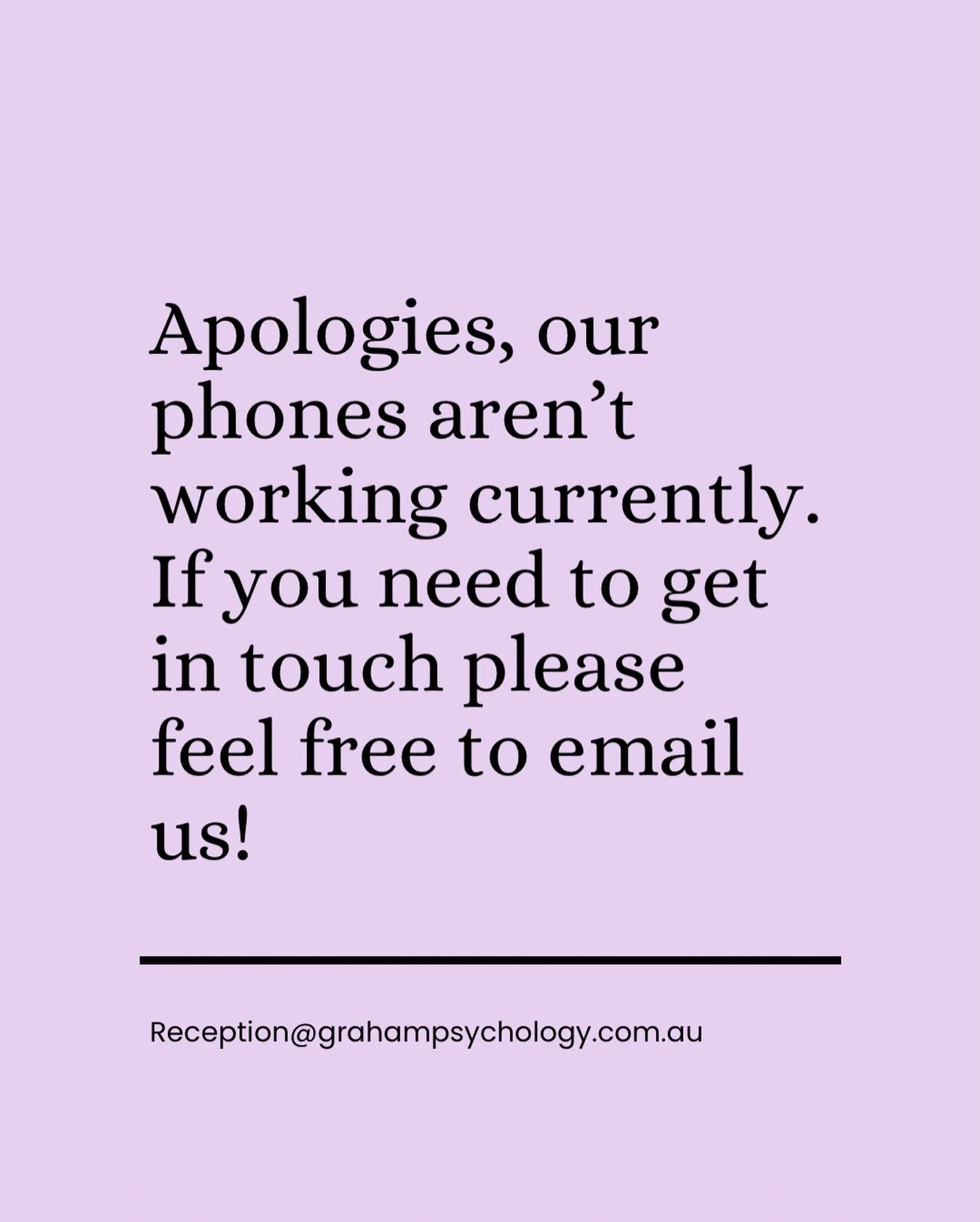 Apologies, our phones aren&rsquo;t working currently. If you need to get in touch please feel free to email us at reception@grahampsychology.com.au