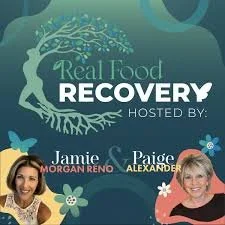 Episode 261: Real Food Recovery: Holistic Healing, Harm Reduction &amp; Building Lifelong Recovery Roots with Jamie Reno and Paige Alexander