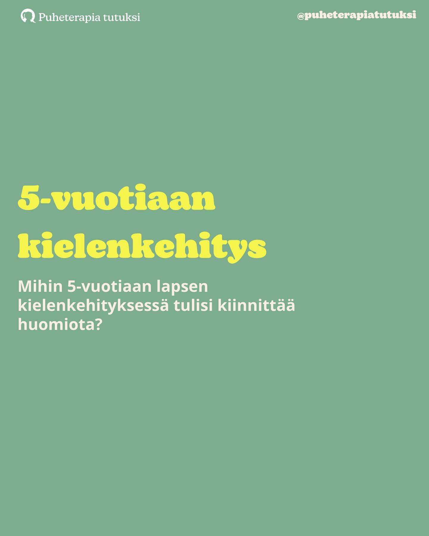 🙌🏼 5&ndash;vuotiaan kielenkehitys

Mitä 5-vuotias lapsi tyypillisesti kielen kehityksen osalta hallitsee?
▫️Lapsi ymmärtää ja käyttää monipuolista kieltä
▫️Puhe on sujuvaa
▫️Lapsi hallitsee peruskäsitteet
▫️Lapsi hallitsee äidinkielen tai