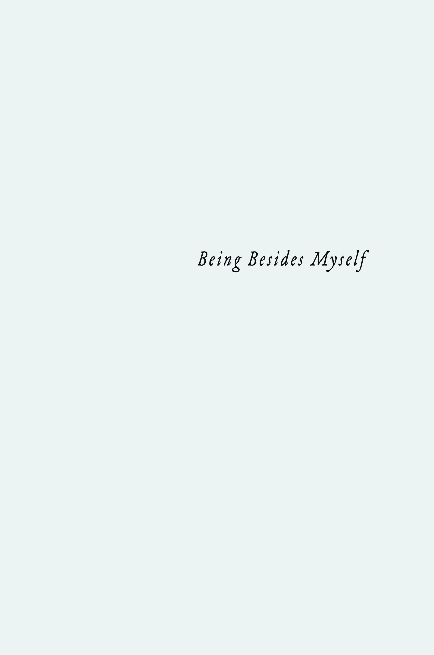 BEING BESIDES MYSELF