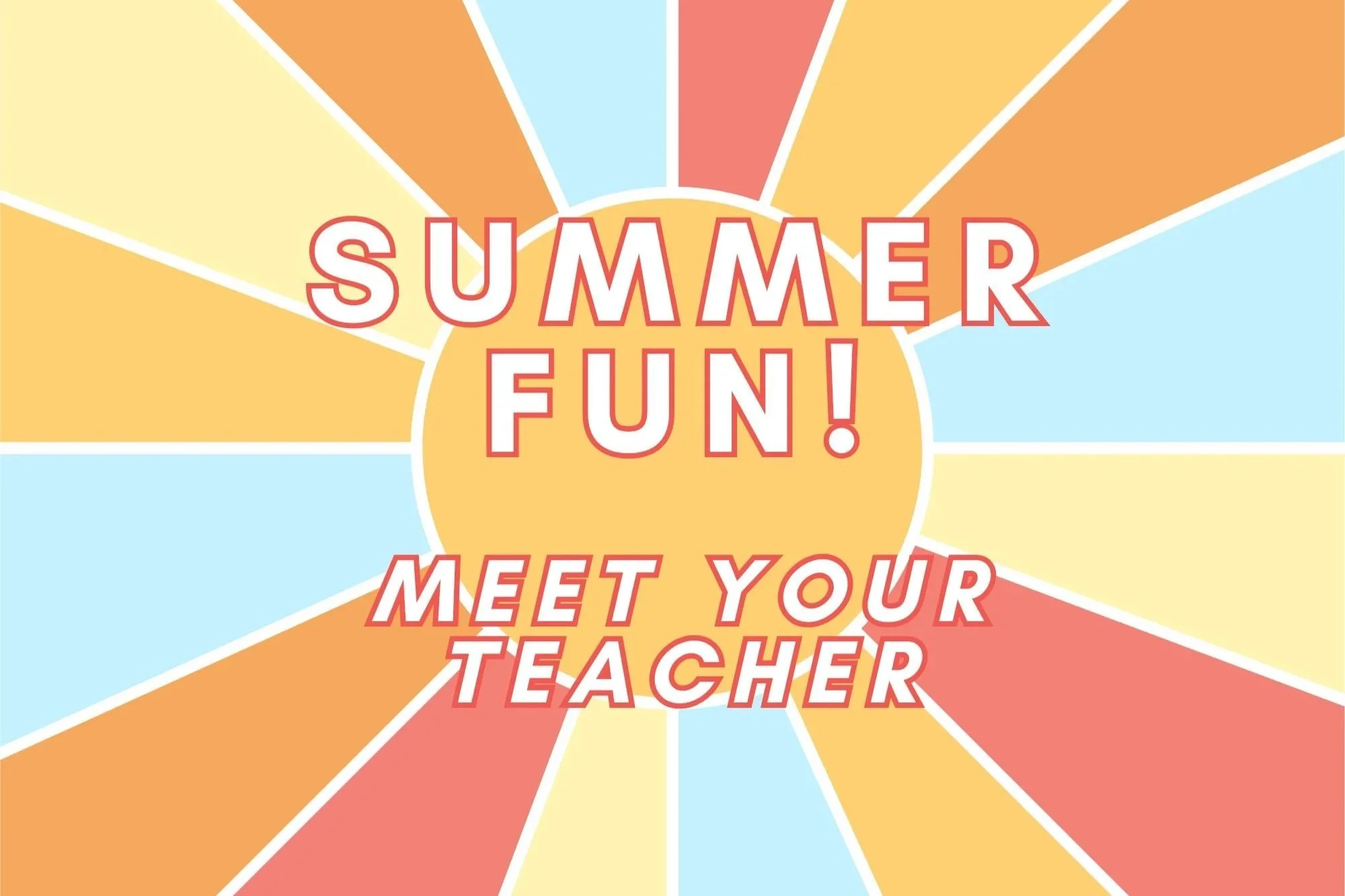 SUMMER FUN - MEET THE TEACHER